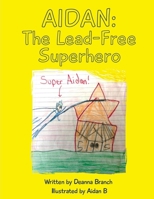 Aidan: The Lead-Free Superhero 1662929919 Book Cover