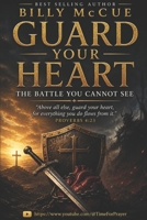 Guard Your Heart: The Battle You Cannot See B0H7MFBYWX Book Cover