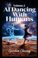 AI Dancing With Humans (Vol.2) (AI Dancing With Humans (Series)) B0GWD2VQFN Book Cover