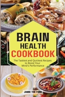 Brain Health Cookbook: The Tastiest and Quickest Recipes to Boost Your Mind's Performance 180346108X Book Cover