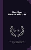 Macmillan's Magazine, Volume 44 1358584915 Book Cover