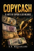 CopyCash: El Arte de Copiar a los Mejores: Cómo el Copytrading Puede Cambiar Tu Juego en la Bolsa y Tu Visión en los Negocios (Spanish Edition) B0H2HKTYZ5 Book Cover