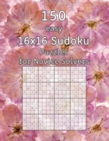 150 easy 16x16 Sudoku Puzzles for Novice Solvers: Perfect as a Christmas Gift - Logic Puzzles incl. Solutions B08457LMZF Book Cover