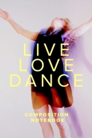 Live Love Dance Composition Notebook: Blank Lined Gift Journal For Dancers & Lovers 1710181435 Book Cover