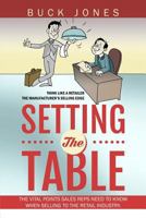 Setting The Table: Setting The Table: The Vital Points Sales Reps Need To Know When Selling To The Retail Industry (Think Like A Retailer) (Volume 1) 1986966267 Book Cover