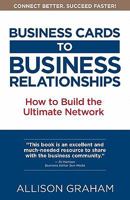 Business Cards to Business Relationships: Building the Ultimate Network 098106230X Book Cover