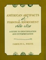 American Artifacts of Personal Adornment, 1680-1820: A Guide to Identification and Interpretation 0759105898 Book Cover
