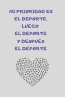 MI PRIORIDAD ES EL DEPORTE, LUEGO EL DEPORTE Y DESPUÉS EL DEPORTE: CUADERNO LINEADO. CUADERNO DE NOTAS,  DIARIO O AGENDA. REGALO ORIGINAL PARA AMANTES DEL DEPORTE (Spanish Edition) 1674208227 Book Cover