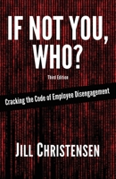 If Not You, Who? Cracking the Code of Employee Disengagement 0997476400 Book Cover