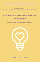 Happiness for Humankind Playbook: Sustainable Happiness in 5 Steps: Put happiness science to work for you! 0578222019 Book Cover