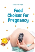 Food Choice for Pregnancy: Essential Nutrition For Pregnancy, Food Menu For First To Third Trimester, Meal Timing & Spacing in pregnancy, Exercises And Food Choice To Maintain Mother & Baby’s Health B088B5794V Book Cover