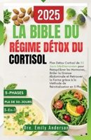 BIBLE DU RÉGIME DÉTOX AU CORTISOL: Plan De Désintoxication Du Cortisol Méditerranéen 3-En-1 De 30 Jours Pour Réinitialiser Les Hormones Grâce À La ... Réinitialisation En 5 Phases (French Edition) B0FKY2BNDY Book Cover