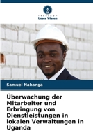 Überwachung der Mitarbeiter und Erbringung von Dienstleistungen in lokalen Verwaltungen in Uganda (German Edition) 6208031346 Book Cover