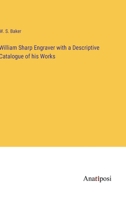 William Sharp Engraver with a Descriptive Catalogue of his Works 3382828553 Book Cover