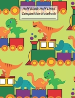 Half Blank Half Lined Composition Notebook: T-REX Tyrannosaurus Triceratops Long Neck Dinosaur Train,Half Unruled paper Journal,Writing Painting Doodling Drawing,8.5x11",100 Pages,For Kids,Teens. 1694672824 Book Cover