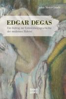 Edgar Degas: Ein Beitrag zur Entwicklungsgeschichte der modernen Malerei 3958016626 Book Cover