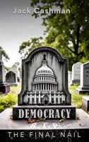 Democracy: The Final Nail B0DWD19YBN Book Cover