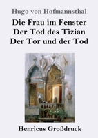 Die Frau im Fenster / Der Tod des Tizian / Der Tor und der Tod: Drei Dramen 1482579952 Book Cover
