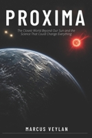 Proxima: The Closest World Beyond Our Sun and the Science That Could Change Everything B0GYZKCK89 Book Cover