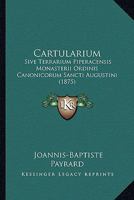 Cartularium: Sive Terrarium Piperacensis Monasterii Ordinis Canonicorum Sancti Augustini (1875) 1165370395 Book Cover