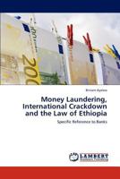 Money Laundering, International Crackdown and the Law of Ethiopia: Specific Reference to Banks 3847313312 Book Cover