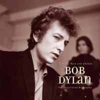 Bob Dylan: An Illustrated Biography 1566499992 Book Cover