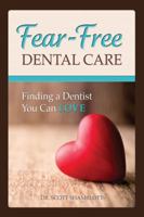 Fear-Free Dental Care: Finding a Dentist You Can Love 0979183332 Book Cover