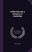 Childe Harvard, A Romance Of Cambridge 1436803721 Book Cover