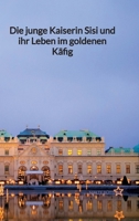 Die junge Kaiserin Sisi und ihr Leben im goldenen Käfig 3347995007 Book Cover