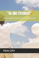 "In die Freiheit": Ängste ablegen und Träume verwirklichen (German Edition) B0DKD6MHWD Book Cover