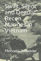 Swift, Silent and Deadly: Recon Marines in Vietnam 1520610750 Book Cover