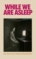 While we are asleep: Das Ende einer Selbstverständlichkeit (German Edition) 381926504X Book Cover