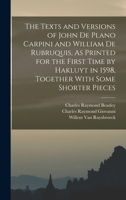 The Texts and Versions of John de Plano Carpini and William de Rubruquis: As Printed for the First Time by Hakluyt in 1598 Together with Some Shorter Pieces (Classic Reprint) 1015658350 Book Cover