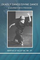 Deadly Dance/Divine Dance: A Journey Into Freedom 1434937445 Book Cover