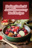 Healing Foods: 96 Anti-Inflammatory Meal Recipes B0CNS3ZFVQ Book Cover