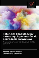 Potencjal koagulacyjny naturalnych polimerów do degradacji barwników 620086747X Book Cover