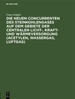 Die neuen Concurrenten des Steinkohlengases auf dem Gebiete der centralen Licht-, Kraft- und Wärmeversorgung (Acetylen, Wassergas, Luftgas) (German Edition) 3486731254 Book Cover