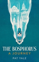 The Bosphorus: A Journey 1805266705 Book Cover