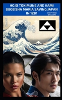 Hojo Tokimune and Kami Bugeshia Maria saving Japan in 1281 B0CY2ZV2MK Book Cover