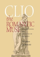 Clio the Romantic Muse: Historicizing the Faculties in Germany 0801442028 Book Cover