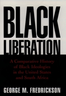 Black Liberation: A Comparative History of Black Ideologies in the United States and South Africa 019505749X Book Cover
