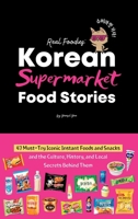 Korean Supermarket Food Stories: 47 Must-Try Instant Foods and Snacks-and the Culture, History, and Local Secrets Behind Them 1998277968 Book Cover