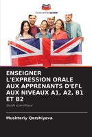 Enseigner l'Expression Orale Aux Apprenants d'Efl Aux Niveaux A1, A2, B1 Et B2 (French Edition) 6208046238 Book Cover