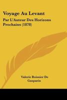 Voyage Au Levant: Par L'Auteur Des Horizons Prochains (1878) 1166199924 Book Cover