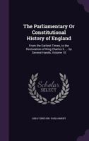 The Parliamentary Or Constitutional History Of England, From The Earliest Times, To The Restoration Of King Charles Ii 9354445241 Book Cover
