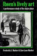 Ibsen's Lively Art: A Performance Study of the Major Plays 0521619246 Book Cover