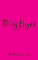 Boy Bye!: Beautiful Women...Finding Their Way Back 1478295848 Book Cover