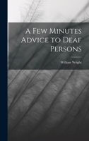 A Few Minutes Advice to Deaf Persons 1018252606 Book Cover