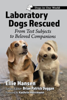 Laboratory Dogs Rescued: From Test Subjects to Beloved Companions 1476685010 Book Cover