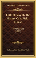 Little Downy Or The History Of A Field-Mouse: A Moral Tale (1822) 1514656965 Book Cover
